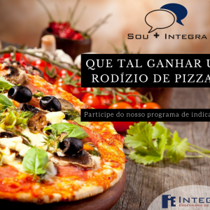 Promoção: Indique a INTEGRA e ganhe um rodízio de pizza!